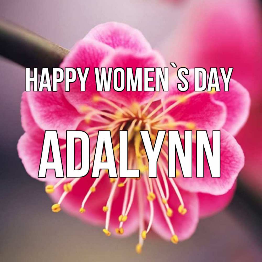 Greetings card с именем, Adalynn happy women`s day цветы Greetings with text for free download 